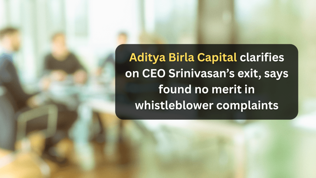 Aditya Birla Capital clarifies on CEO Srinivasan’s exit, says found no merit in whistleblower&nbsp;complaints