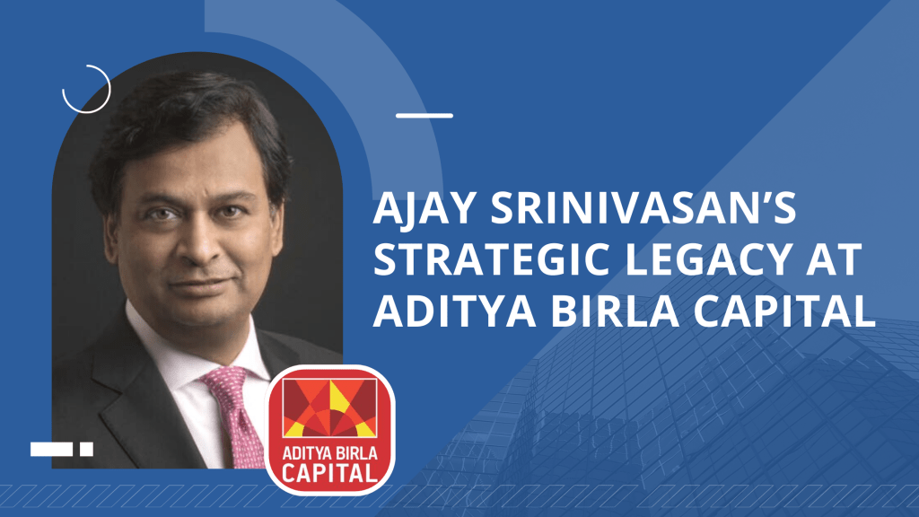 Ajay Srinivasan’s Strategic Legacy at Aditya Birla Capital