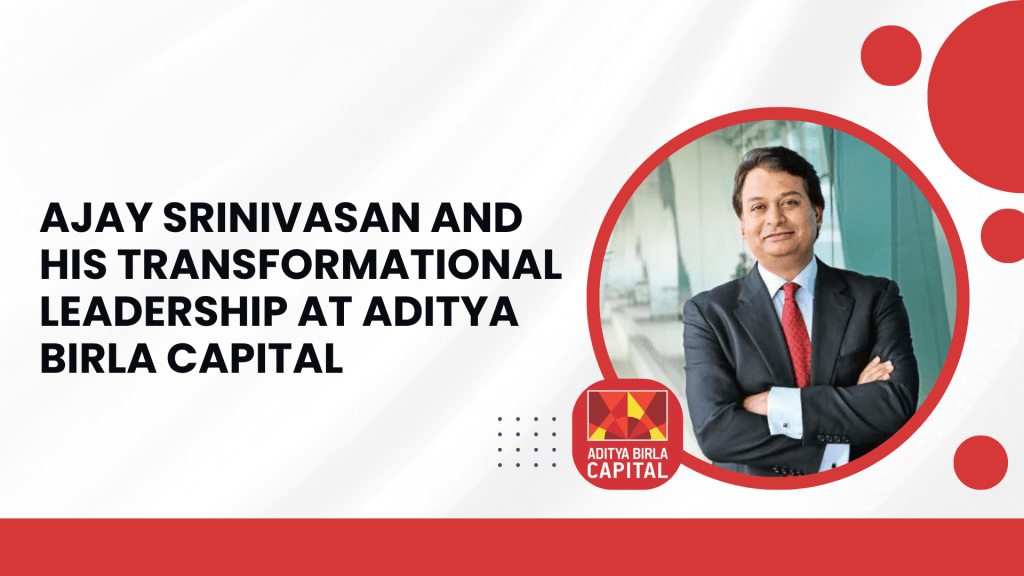 Ajay Srinivasan and His Transformational Leadership at Aditya Birla Capital