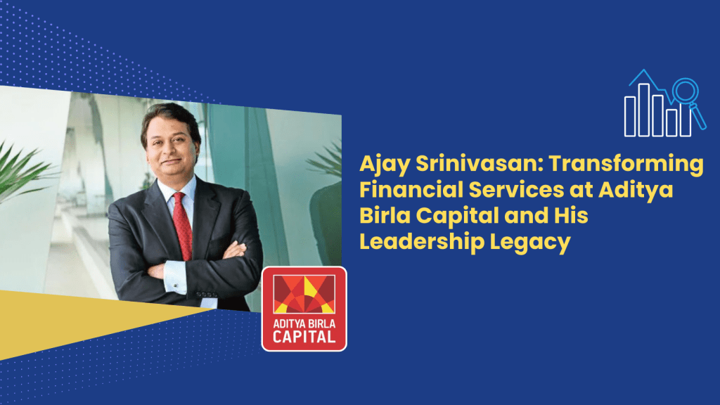 Ajay Srinivasan: Transforming Financial Services at Aditya Birla Capital and His Leadership Legacy